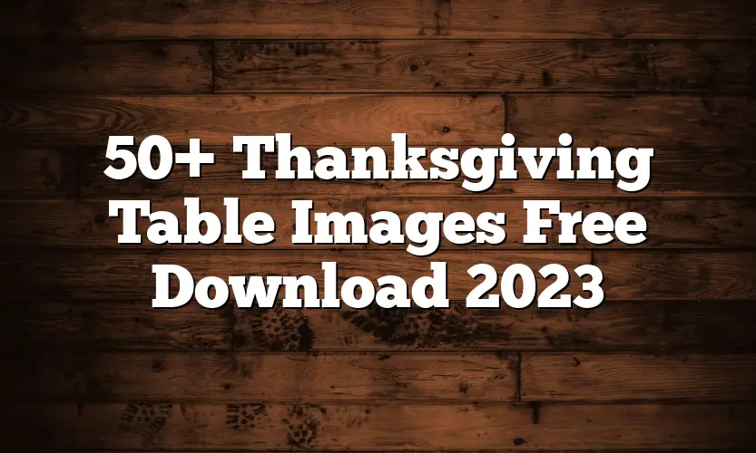 50+ Thanksgiving Table Images Free Download 2023