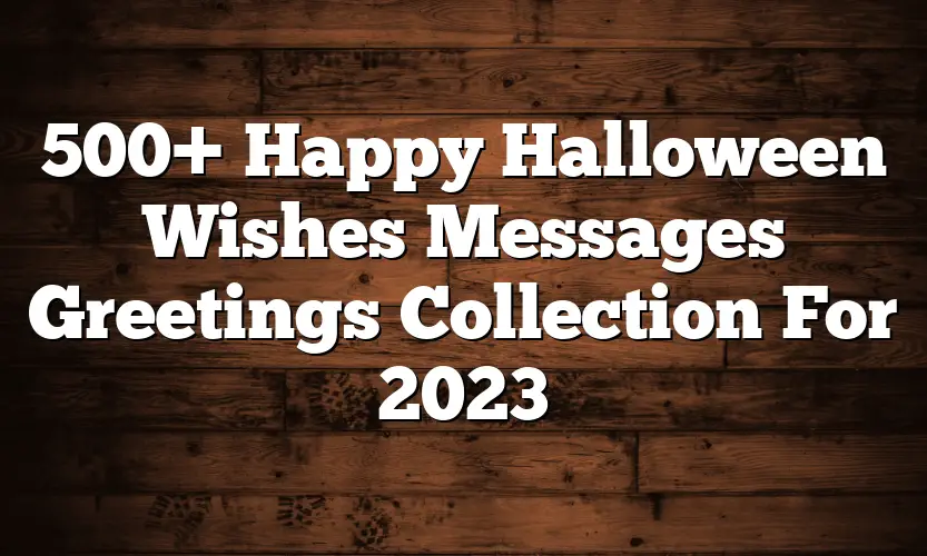 500+ Happy Halloween Wishes Messages Greetings Collection For 2023