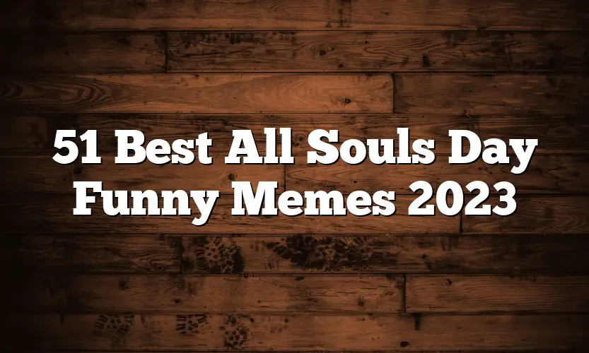 51 Best All Souls Day Funny Memes 2023