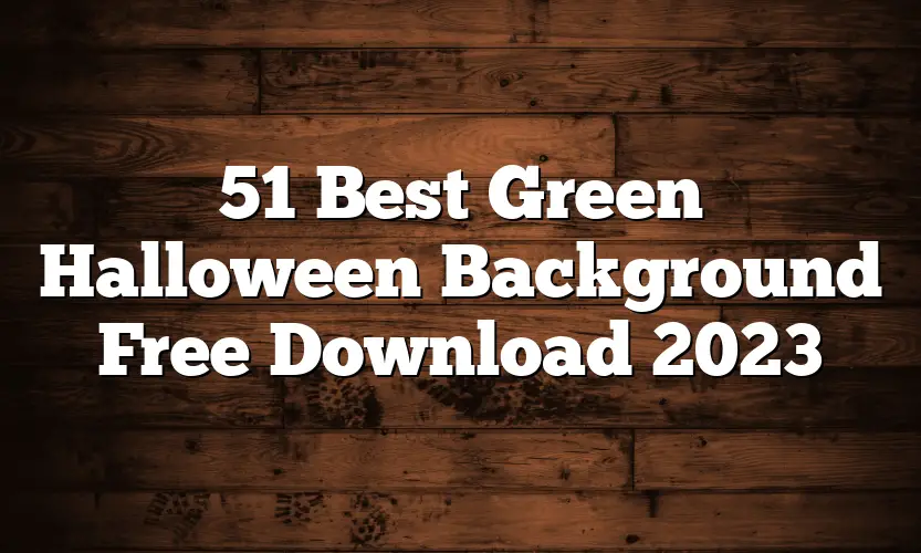 51 Best Green Halloween Background Free Download 2023
