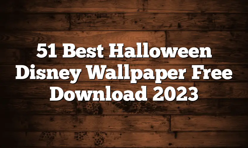 51 Best Halloween Disney Wallpaper Free Download 2023