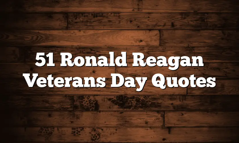 51 Ronald Reagan Veterans Day Quotes