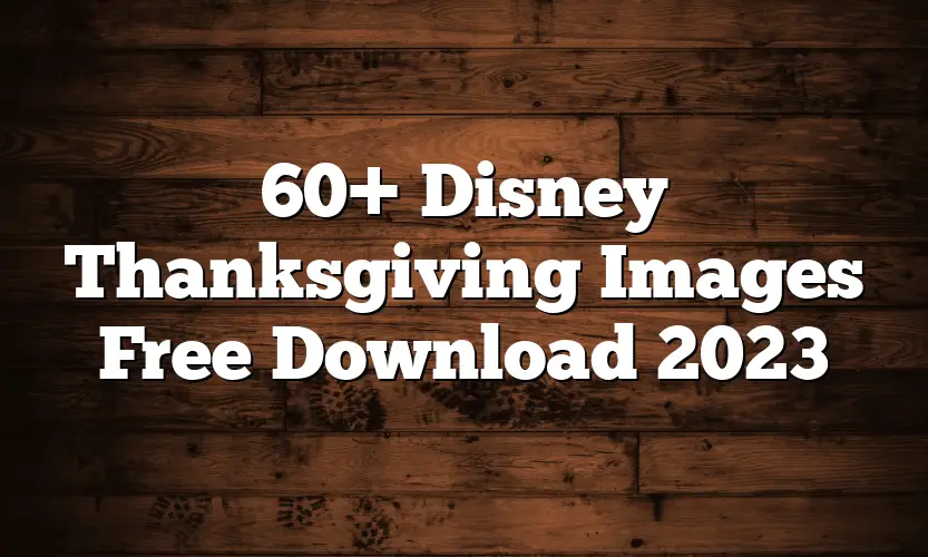 60+ Disney Thanksgiving Images Free Download 2023