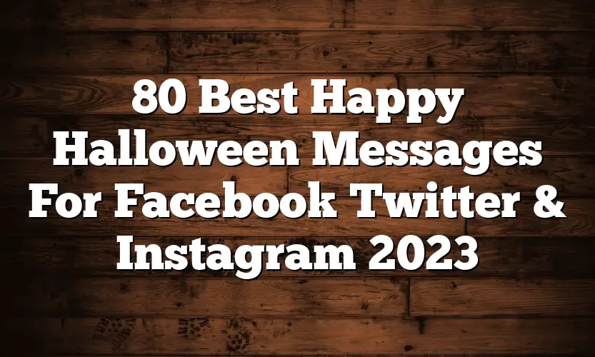 80 Best Happy Halloween Messages For Facebook Twitter & Instagram 2023