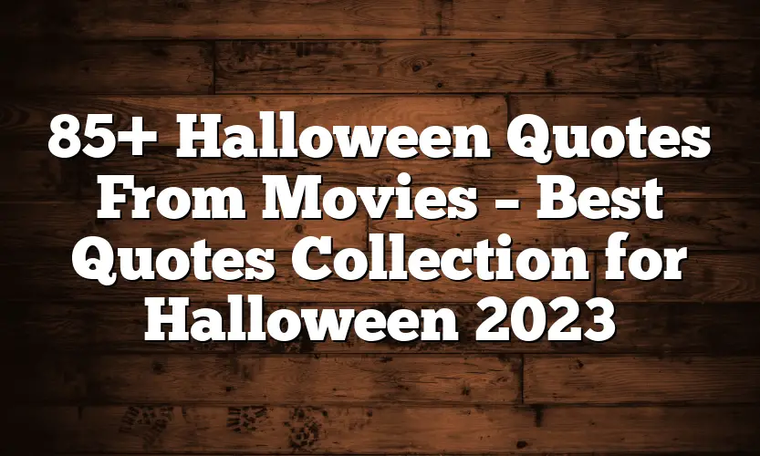 85+ Halloween Quotes From Movies – Best Quotes Collection for Halloween 2023