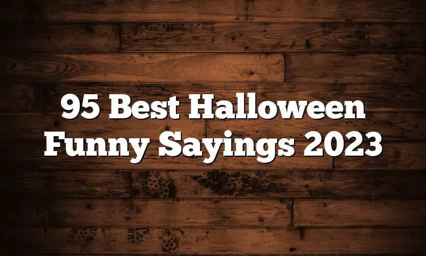 95 Best Halloween Funny Sayings 2023