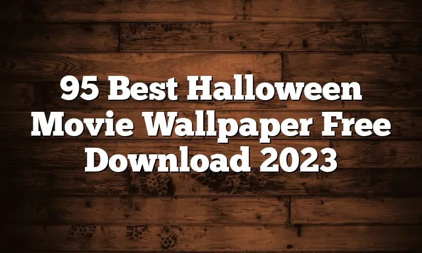 95 Best Halloween Movie Wallpaper Free Download 2023
