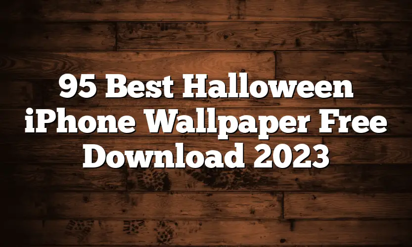 95 Best Halloween iPhone Wallpaper Free Download 2023