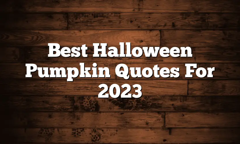Best Halloween Pumpkin Quotes For 2023