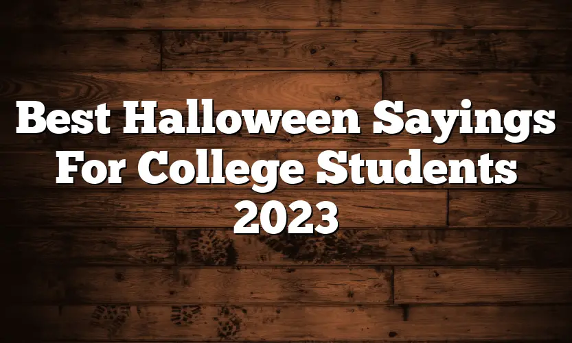 Best Halloween Sayings For College Students 2023