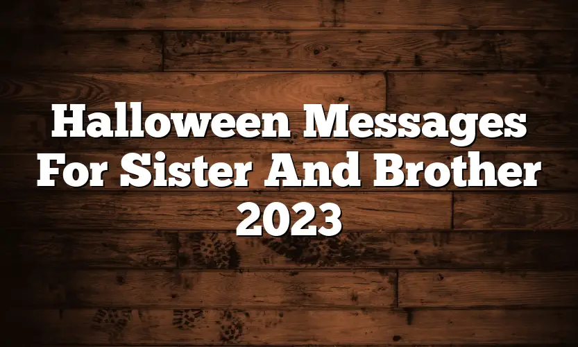 Halloween Messages For Sister And Brother 2023