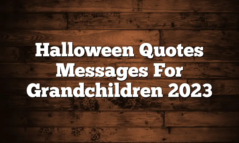 Halloween Quotes Messages For Grandchildren 2023