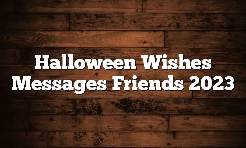 Halloween Wishes Messages Friends 2023