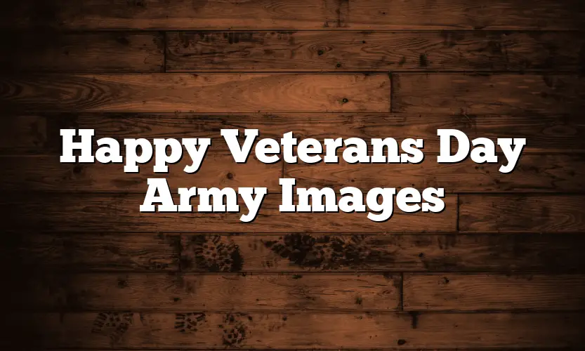 Happy Veterans Day Army Images