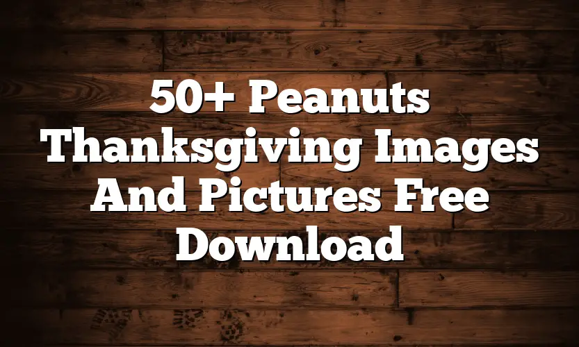 50+ Peanuts Thanksgiving Images And Pictures Free Download