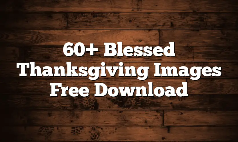 60+ Blessed Thanksgiving Images Free Download