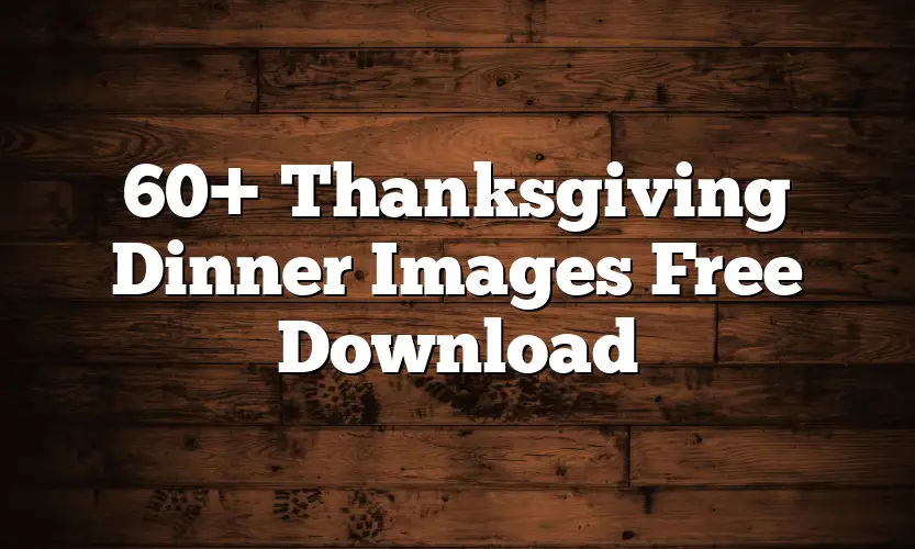 60+ Thanksgiving Dinner Images Free Download
